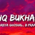 دانلود آهنگ Ishq Bukhaar از Shreya Ghoshal و B Praak با متن و ترجمه
