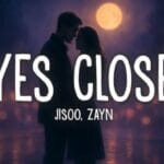 دانلود آهنگ Eyes Closed از Zayn و Jisoo با ترجمه و متن اصلی | دانلود آهنگ جدید جیسو و زین