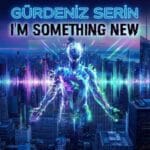 دانلود آهنگ گوردنیز سرین Gürdeniz Serin به نام I’m something new دانلود آهنگ گوردنیز سرین Gürdeniz Serin به نام I’m something new