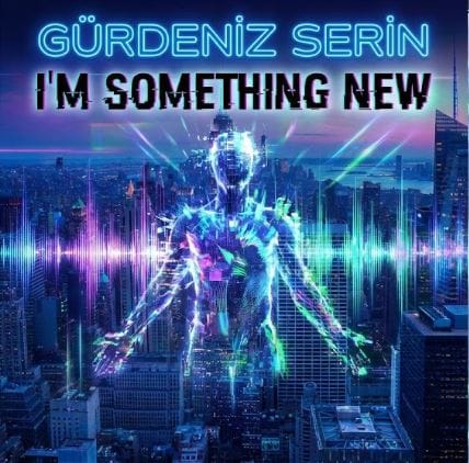 دانلود آهنگ گوردنیز سرین Gürdeniz Serin به نام I’m something new دانلود آهنگ گوردنیز سرین Gürdeniz Serin به نام I’m something new