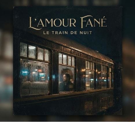 دانلود آهنگ فرانسوی قطار شب - عشق پژمرده L’Amour Fané - Le Train de Nuit